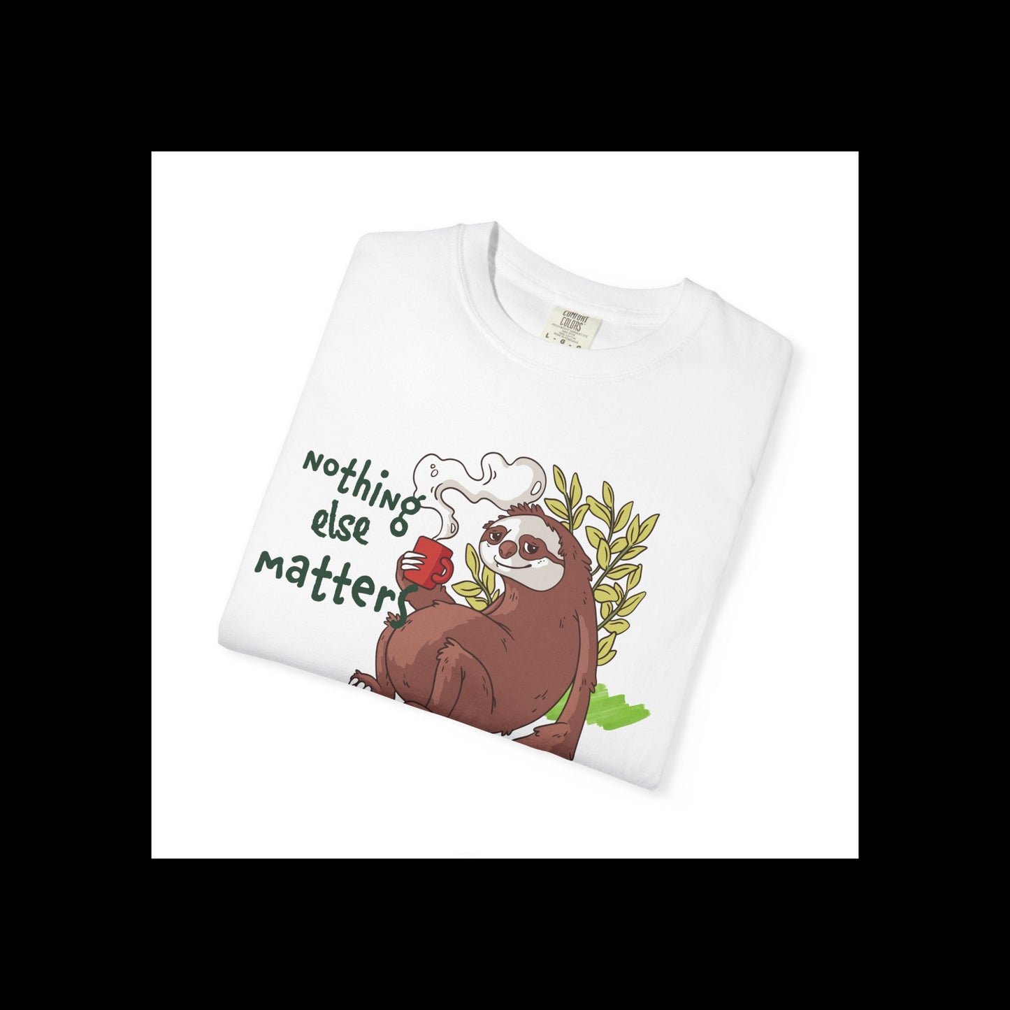 Sloth Coffee Tee – "Nothing Else Matters" Relaxed Graphic T-Shirt